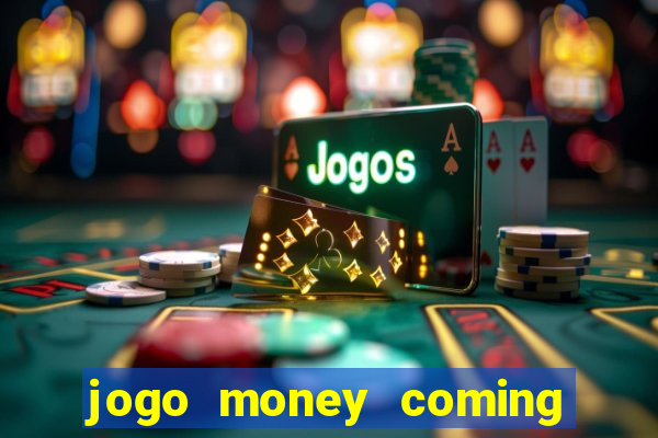 jogo money coming paga mesmo